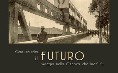 C’era una volta il futuro…viaggio nella Genova che (non) fu